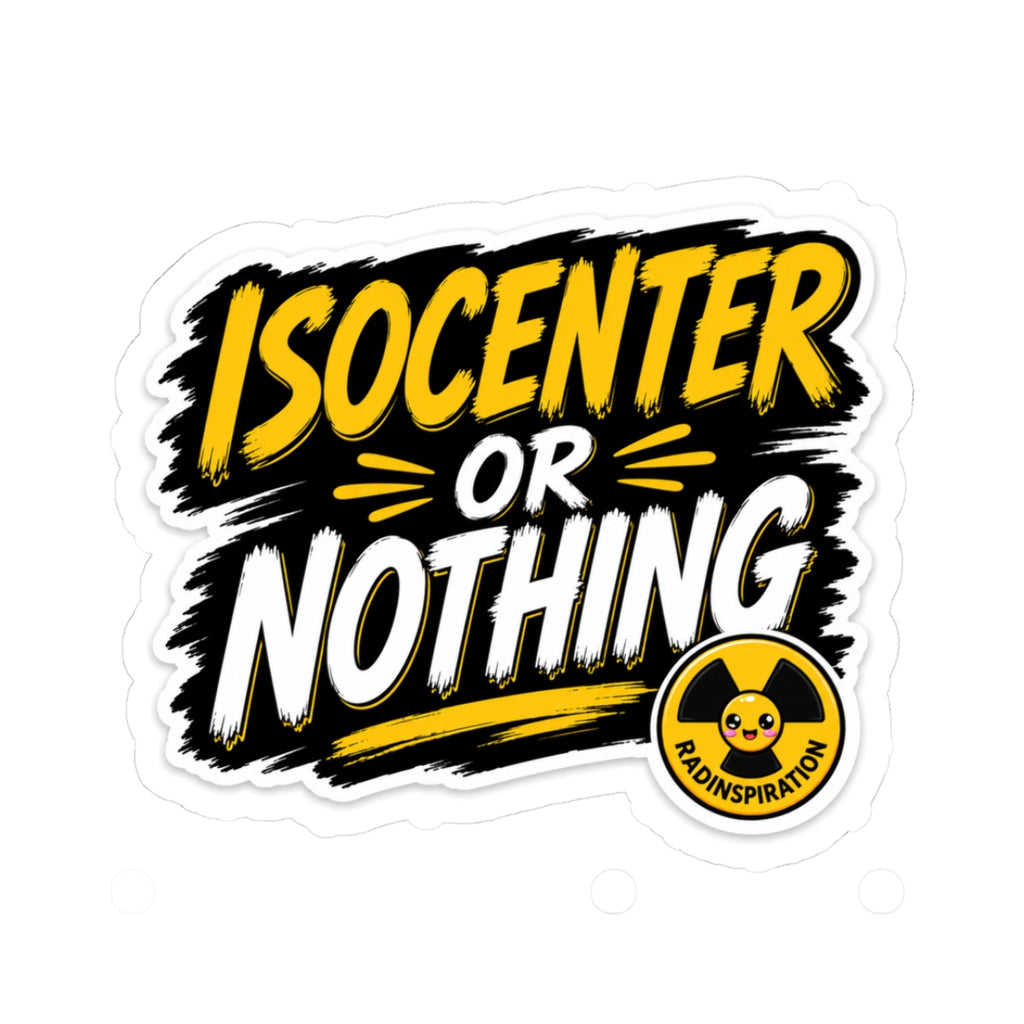 Isocenter or Nothing Sticker — Radiation Therapy Laptop Decal