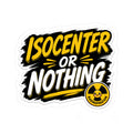 Isocenter or Nothing Sticker — Radiation Therapy Laptop Decal