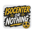 Isocenter or Nothing Mouse Pad — Radiation Therapy Tech Gift