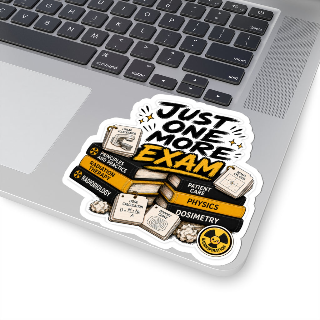 Just One More Exam Sticker — Radiation Therapy & Physics Student Laptop Decal