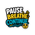 Pause. Breathe. Continue. Sticker — Motivational Kiss-Cut Vinyl Decal
