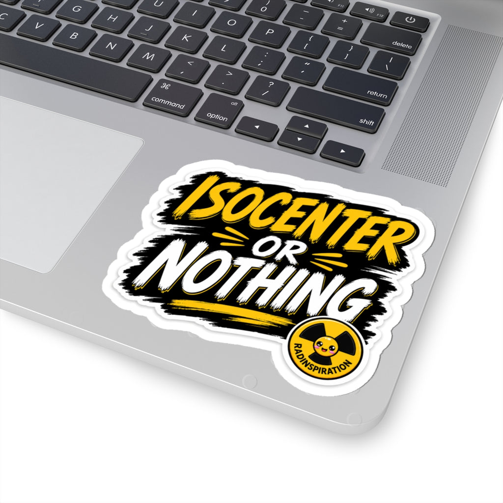 Isocenter or Nothing Sticker — Radiation Therapy Laptop Decal