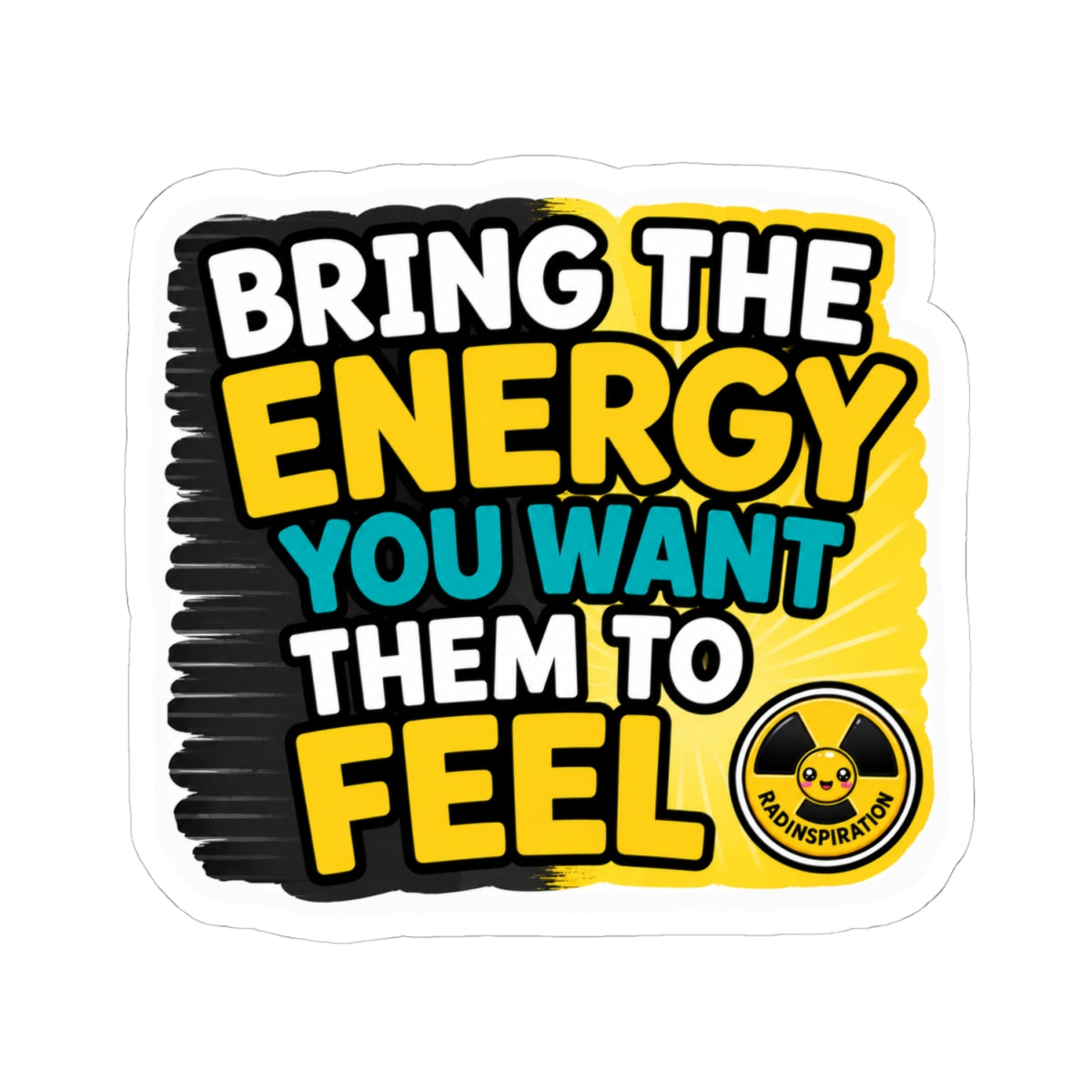 Bring The Energy You Want Them To Feel - Motivational Kiss-Cut Sticker