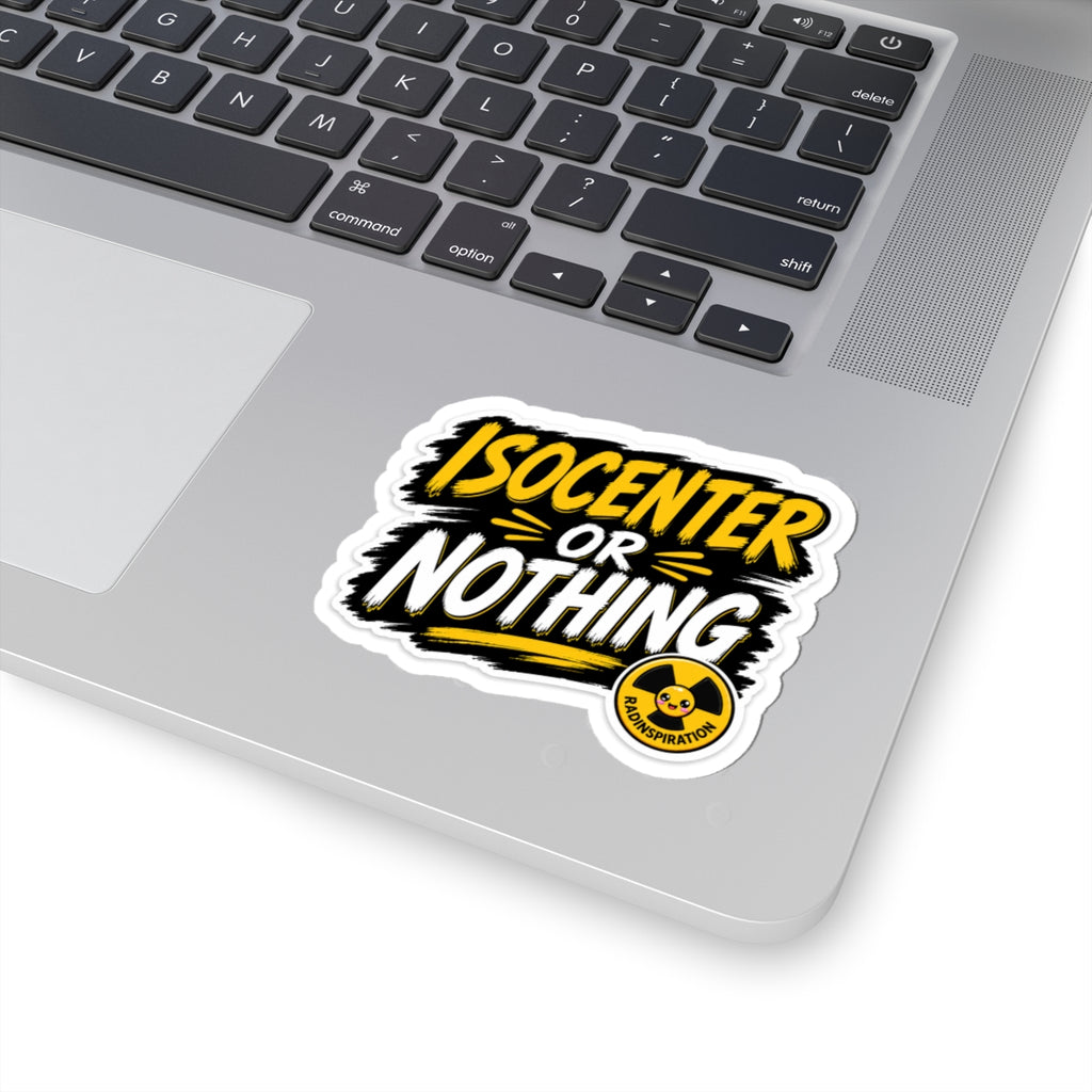 Isocenter or Nothing Sticker — Radiation Therapy Laptop Decal