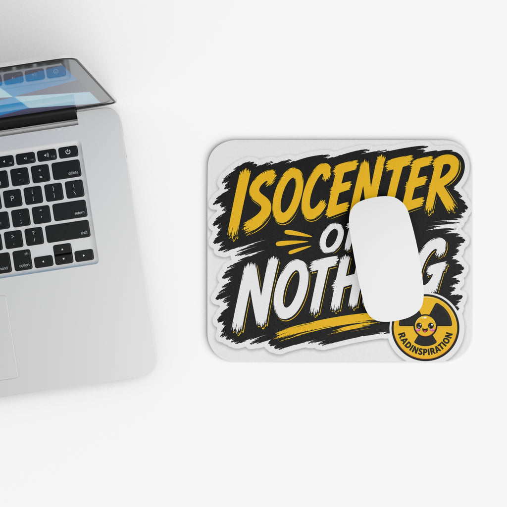 Isocenter or Nothing Mouse Pad — Radiation Therapy Tech Gift