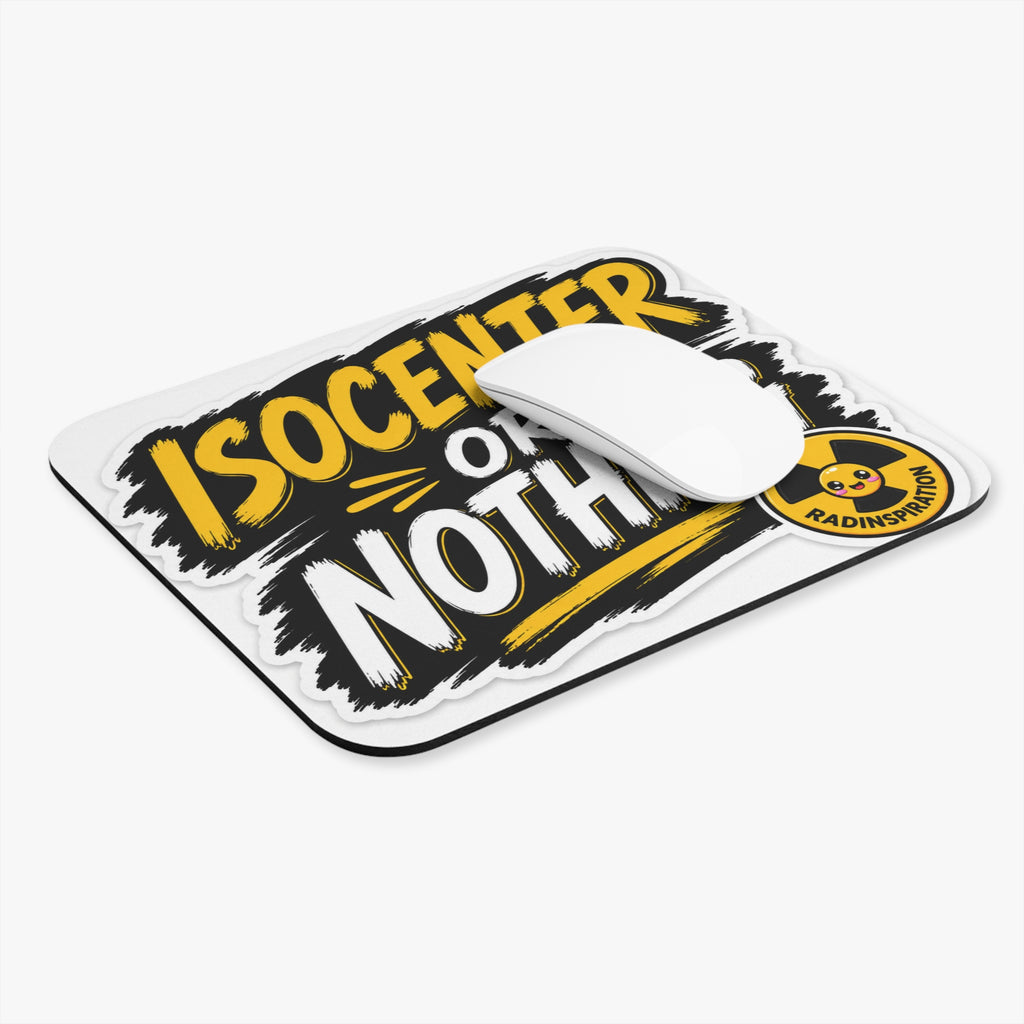 Isocenter or Nothing Mouse Pad — Radiation Therapy Tech Gift